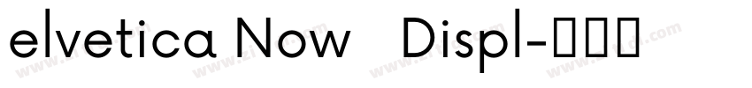 elvetica Now   Displ字体转换